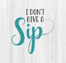 Free Free 249 I Dont Give A Sip Svg SVG PNG EPS DXF File