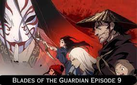 Blades of the Guardian Episode 9 Release Date, Spoiler, Recap, Trailer &  Where To Watched » Amazfeed