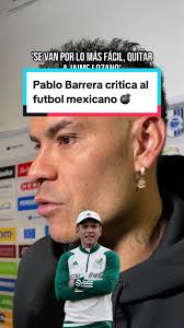 Críticas de Pablo Barrera al Fútbol Mexicano
