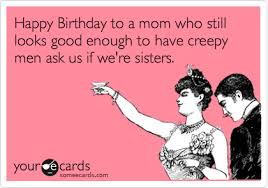 Birthday Quotes Meme Happy Birthday Mom Funny Birthday Mom Birthday Quotes Happy Birthday Quotes Funny Happy Birthday Quotes