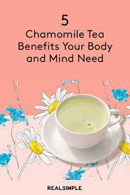 5 Chamomile Tea Benefits Your Body And Mind Need Chamomile Tea Benefits Chamomile Tea Tea Benefits