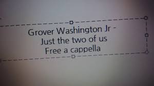 grover washington jr just the two of us free a cappella フリーアカペラ grover washington a cappella two by two