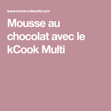 Mousse Au Chocolat Avec Le Kcook Multi Mousse Au Chocolat Mousse Au Chocolat Inratable Recette Kenwood