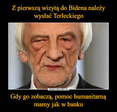 Śledź z nami najnowsze trendy internetu. Z Pierwsza Wizyta Do Bidena Nalezy Wyslac Terleckiego Gdy Go Zobacza Pomoc Humanitarna Mamy Jak W Banku Demotywatory Pl