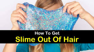 7 smart ways to get slime out of hair