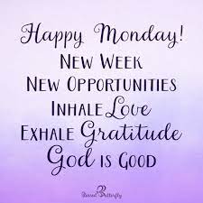 New Week Means New Opportunities Inhale Love And Exhale Gratitude God Is Good Happy Monday Quotes Monday Inspirational Quotes Friday Inspirational Quotes
