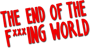 It's a british thing. tom blushed. The End Of The F Ing World Wikipedia