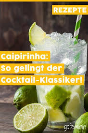 Cocktail Klassiker So Gelingt Der Perfekte Caipirinha Caipirinha Klassische Cocktails Cocktail