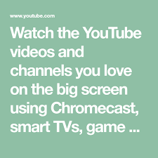 Watch The Youtube Videos And Channels You Love On The Big Screen Using Chromecast Smart Tvs Game Consoles And Other Devices Chromecast Smart Tv Youtube