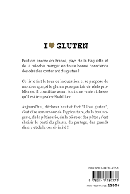 Cela explique la mode peut être pas si bizzarroïde du régime l'introduction récente du gluten dans l'alimentation humaine (à l'échelle de nos gènes) fait que l'organisme est insuffisamment équipé en enzymes pour le digérer. I Love Gluten Guide Visuel De Culture Amazon De Collette Gala Coutard Victor Fremdsprachige Bucher
