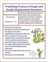 Some of the worksheets displayed are work 5 double replacement reactions in these, work 5 double replacement reactions, double replacement reactions work lab 27, chem 1020 precipitation reactions work for each of, work chemical equations double displacement reactions. Predicting The Products Of Single And Double Displacement Reactions Chemical Equation Chemistry Worksheets Teaching Chemistry