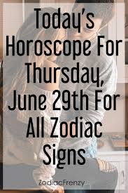 Today S Horoscope For Thursday June 29th For All Zodiac Signs Zodiacsigns Leo Libra Capricorn Aquarius All Zodiac Signs Horoscope Today Horoscope