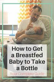 11 Ways To Get A Breastfed Baby To Take A Bottle That Won T