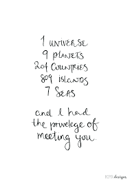 1 universe, 9 planets, 204 countries, 809 islands, 7 seas. 1 Universe 9 Planets 204 Countries 809 Islands 7 Seas And I Had The Privilege Of Meeting You 3 Planets Quote Photo Quotes Country Quotes