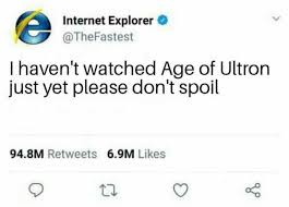 Nsca mosaic and netscape were the first major ones. Dopl3r Com Memes ìŠ¨ Internet Explorer Thefastest I Havent Watched Age Of Ultron Just Yet Please Dont Spoil 94 8m Retweets 6 9m Likes