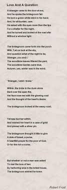 Do not now seek the answers, which cannot be given you because you would not be able to live them. Love And A Question Poem By Robert Frost Poem Hunter