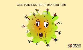 Arti Makhluk Hidup Dan Ciri Ciri Penulis Cilik Hidup Tulisan Sekolah
