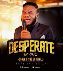 Uc Godswill Desperate Cover Download Gospel Music Gospel Song Gospel Music