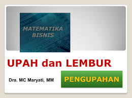 Jika ada sedang mencari contoh soal bunga majemuk matematika bisnis. Matematika Bisnis Upah Dan Lembur Pengupahan Dra Mc Maryati Mm Ppt Download