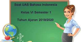 Soal uas sd kelas 6 semester 1 bahasa indonesia. Soal Uas Bahasa Indonesia Kelas 6 Semester 1 Terbaru 2019 2020 Juragan Les