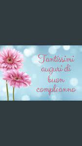 Pin Di Mirella Su Buona Giornata Saluti Buonanotte Auguri Di Buon Compleanno Auguri Di Compleanno Buon Compleanno