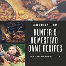 Check spelling or type a new query. Amazon Com Hunter And Homestead Game Recipes How To Cook Venison Raccoon Opossum Rabbit Squirrel And Guinea Hen Audible Audio Edition Arlene Lee Andrew S Baldwin Barbara Phipps Books