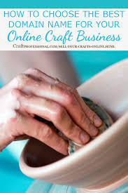 Sell Your Crafts Online 9 Tips For Choosing A Domain Name Craft Business Plan Craft Online Selling Crafts Online