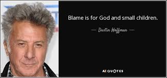 Karina became hoffman's adopted daughter after he married anne byrne. Dustin Hoffman Quote Blame Is For God And Small Children