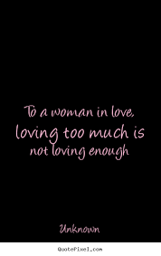 Jan 01, 2021 · although it is very tough to explain feelings in words but we can do in many ways. Quotes About Too Much Love 194 Quotes