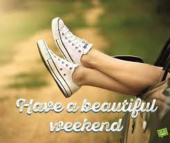 Use them in commercial designs under lifetime, perpetual & worldwide rights. Have A Nice Weekend Beautiful Weekend Quotes