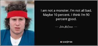 John Mcenroe Quote I Am Not A Monster I M Not All Bad Maybe
