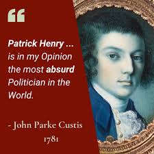 John Parke Custis, a stepson to George Washington, served in the Virginia  House of Delegates from 1778-1781. It was during this time that he had  some...choice words...about Patrick Henry when writing to
