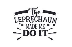 Download The Leprechaun Made Me Do It Svg Cut File By Creative Fabrica Crafts Creative Fabrica SVG Cut Files