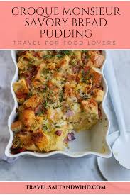 Salt Wind Travel For Food Lovers Brunch Recipes Croque Monsieur Savory Bread Pu Savory Brunch Recipes Savory Bread Puddings Savory Bread Pudding Recipe