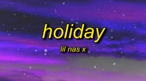 Lil Nas X Holiday Lyrics Ayy It S A Holiday I Got Hoes On Hoes Youtube