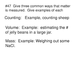 Over eighty years ago, scientists thought that the atom was the smallest piece of matter. Ppt 47 Give Three Common Ways That Matter Is Measured Give Examples Of Each Powerpoint Presentation Id 3593226