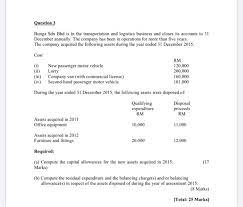 Balancing deduction or balancing charge. Solved Question 3 Bunga Sdn Bhd Is In The Transportation Chegg Com