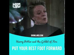 Put Your Best Foot Forward Means To Do Something As Well As You Can Text In The Clip From Harry Potter And Idioms English Idioms Learn English