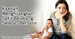 Ramai ibu merasa sakit rengat ni selepas bersalin. Kaedah Menghilangkan Sakit Belakang Selepas Bersalin Curahan Anggur