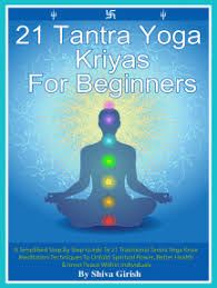 Maybe you would like to learn more about one of these? Read 21 Tantra Yoga Kriyas For Beginners A Simplified Step By Step Guide To 21 Traditional Tantra Yoga Kriya Meditation Techniques To Unfold Spiritual Power Better Health Inner Peace Within Individuals