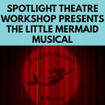 Spotlight Theatre Workshop Presents The Little Mermaid
