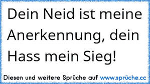 Https Www Xn Sprche 5ya Cc Dein Neid Ist Meine Anerkennung Dein Hass Mein Sieg