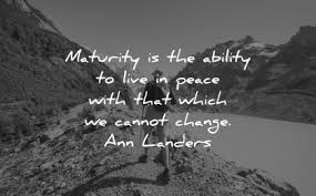 Maybe you would like to learn more about one of these? 130 Maturity Quotes