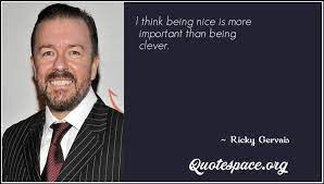 But be nice anyway.', and 'i see atheists are fighting and killing each other again, over. Ricky Gervais Quotes Quotes By Ricky Gervais Www Quotespace Org