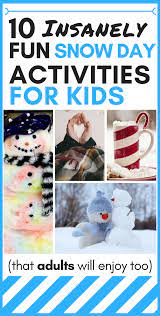 10 Insanely Fun Snow Day Activities For Kids That Adults Will Enjoy Too Cynical Parent Winter Activities For Kids Activities For Kids Fun Activities For Kids