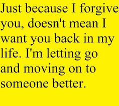 Just Because I Forgive You Doesn T Mean I Want You Back In My Life Forgiveness Quote Quotespictures Com
