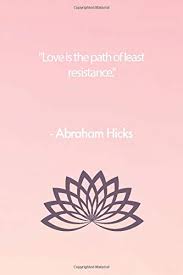 (uk usually the line of least resistance). Love Is The Path Of Least Resistance Abraham Hicks Quote Law Of Attraction Journaling Notebook Flife Journals Planners 9798637480265 Books Amazon Ca