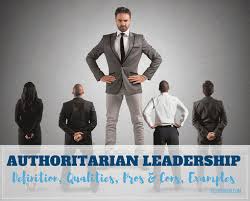 Authoritarian Leadership Guide Definition Qualities Pros Cons Examples Cleverism