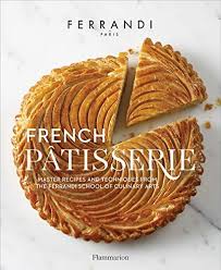 French Patisserie Master Recipes And Techniques From The Ferrandi School Of Culinary Arts Langue Anglaise By Ferra French Patisserie Culinary Arts Culinary