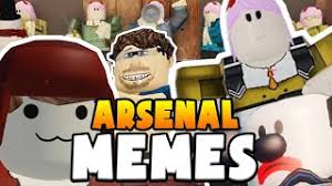 116 069 просмотров 116 тыс. Arsenal Meme Compilation Roblox Youtube